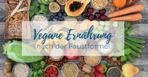 Vegane Ernährung nach der Faustformel