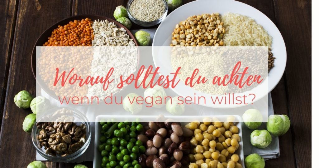 Worauf solltest du achten, wenn du vegan sein willst?